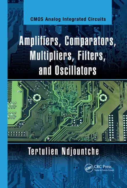 Amplifiers, Comparators, Multipliers, Filters, and Oscillators by Tertulien Ndjountche