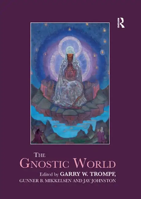 The Gnostic World by Garry W. Trompf