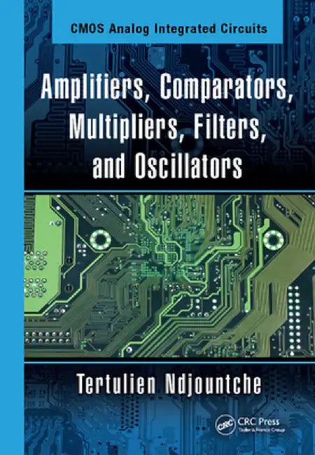 CMOS Analog Integrated Circuits: High-Speed and Power-Efficient Design, Second Edition by Tertulien Ndjountche