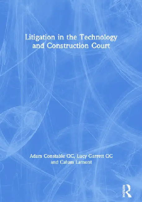 Litigation in the Technology and Construction Court by Adam Constable Qc