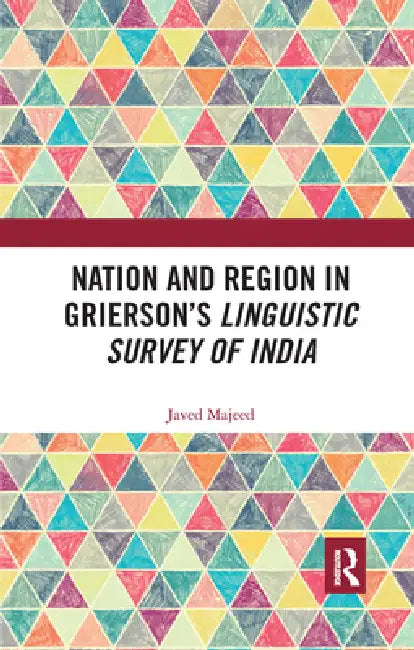 Nation and Region in Grierson's Linguistic Survey of India by Javed Majeed