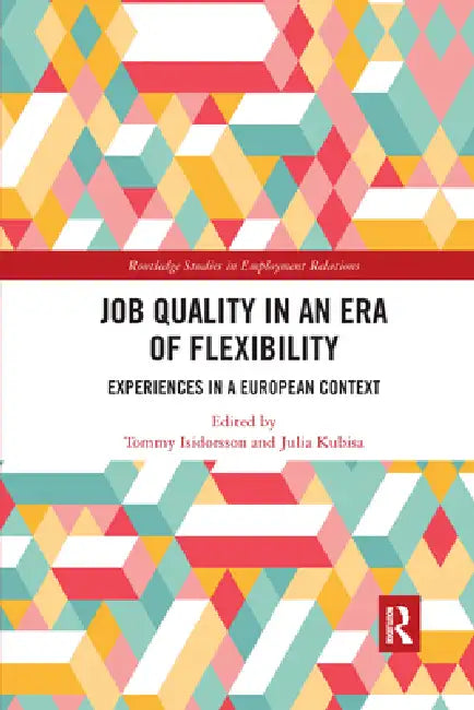Job Quality in an Era of Flexibility: Experiences in a European Context by Tommy Isidorsson