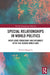 Special Relationships in World Politics: Inter-State Friendship and Diplomacy After the Second World War by Kristin Haugevik