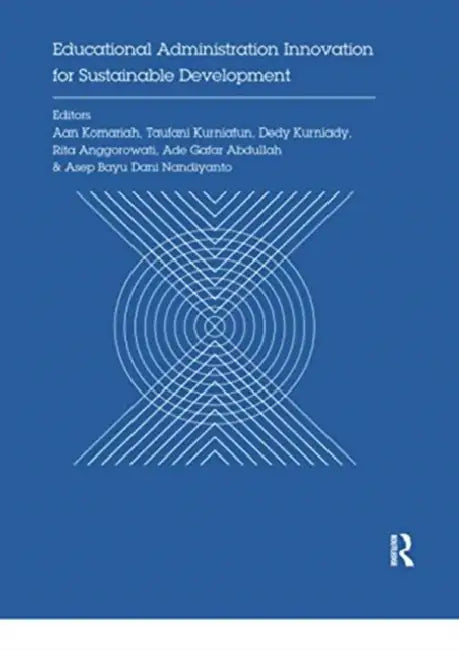 Educational Administration Innovation for Sustainable Development: Proceedings of the International Conference on Research of Educational Administration by Aan Komariah