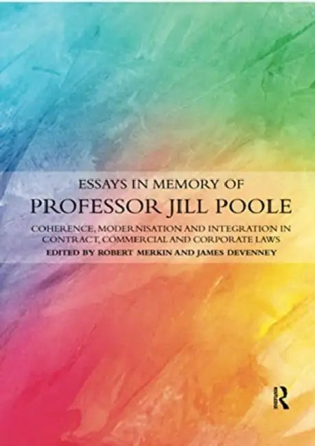 Essays in Memory of Professor Jill Poole: Coherence, Modernisation and Integration in Contract, Commercial and Corporate Laws by Merkin Robert