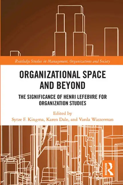 Organisational Space and Beyond: The Significance of Henri Lefebvre for Organisation Studies by Karen Dale