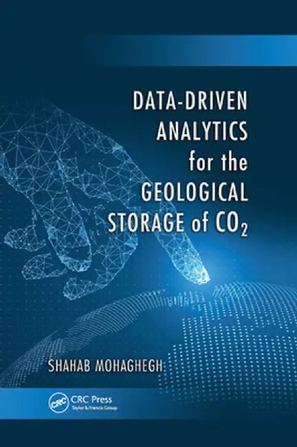 Data-Driven Analytics for the Geological Storage of CO2 by Shahab Mohaghegh