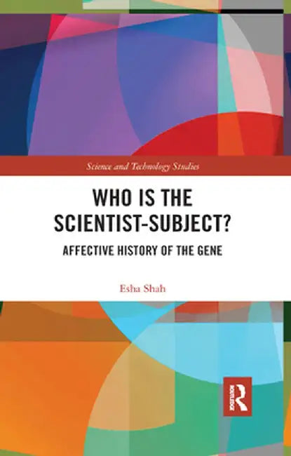 Who is the Scientist-Subject?: Affective History of the Gene by Esha Shah