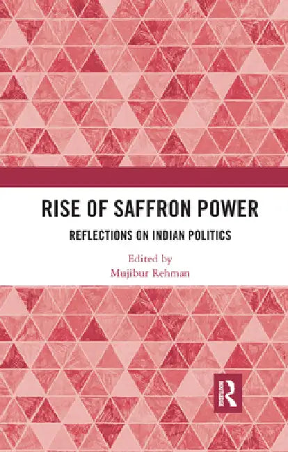 Rise of Saffron Power: Reflections on Indian Politics by Mujibur Rehman