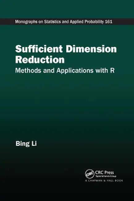 Sufficient Dimension Reduction: Methods and Applications with R by Bing Li