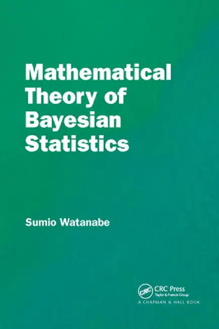 Mathematical Theory of Bayesian Statistics by Sumio Watanabe