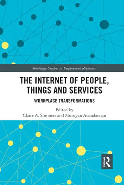 The Internet of People, Things and Services: Workplace Transformations by Claire Simmers