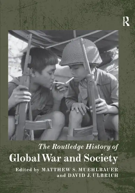 The Routledge History of Global War and Society by Matthew S. Muehlbauer