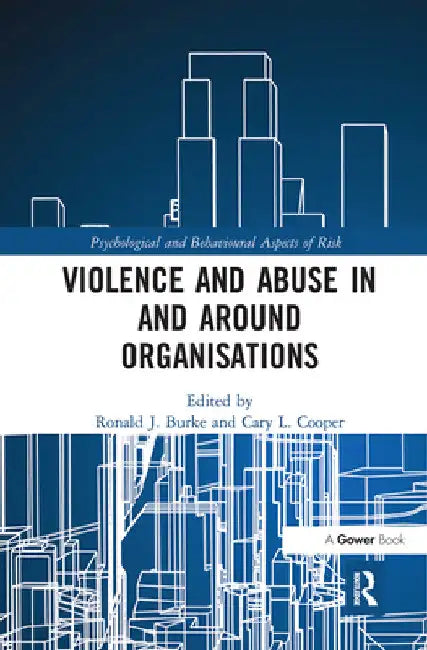 Violence and Abuse in and Around Organisations by Ronald J. Burke