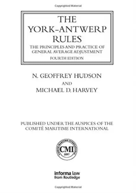The York-Antwerp Rules: The Principles and Practice of General Average Adjustment by Hudson N. Geoffrey