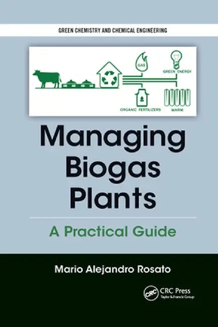 Managing Biogas Plants: A Practical Guide by Mario Alejandro Rosato