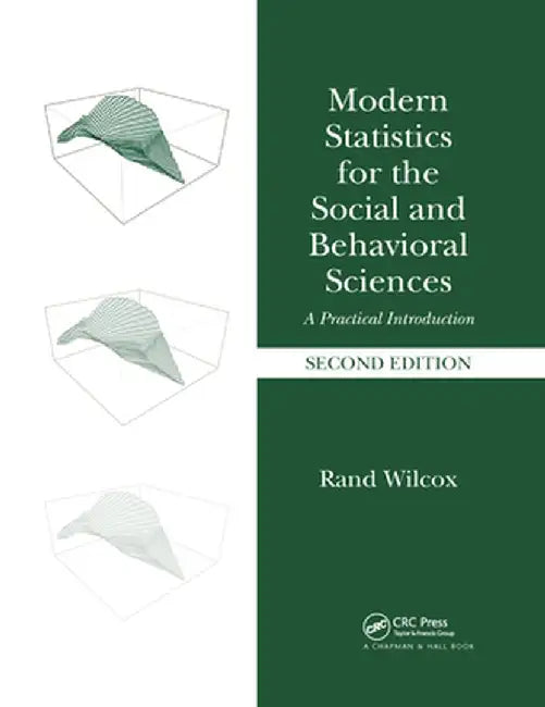 Modern Statistics for the Social and Behavioral Sciences: A Practical Introduction, Second Edition by Rand Wilcox