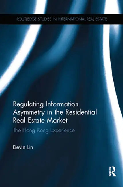 Regulating Information Asymmetry in the Residential Real Estate Market: The Hong Kong Experience by Devin Lin