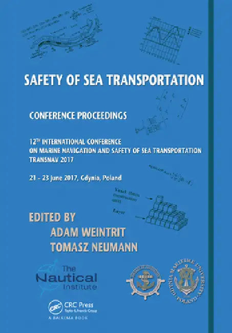 Safety of Sea Transportation: Proceedings of the 12th International Conference on Marine Navigation and Safety of Sea Transportation (Transnav 2017) by Adam Weintrit