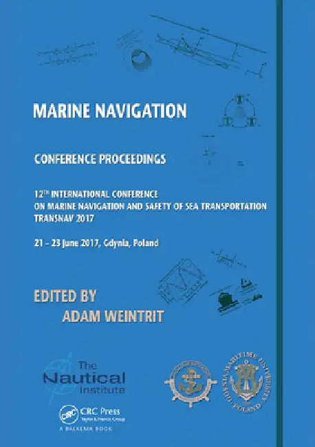 Marine Navigation: Proceedings of the 12th International Conference on Marine Navigation and Safety of Sea Transportation (Transnav 2017), June 21-23, by Adam Weintrit