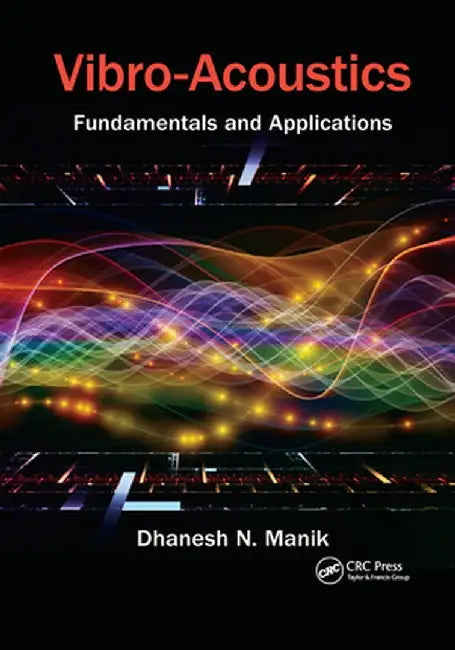 Vibro-Acoustics: Fundamentals and Applications by Dhanesh N. Manik