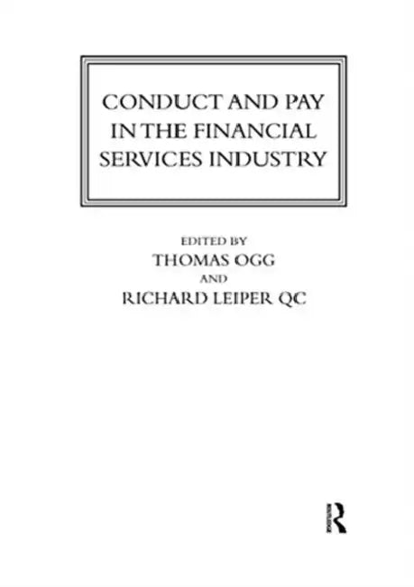 Conduct and Pay in the Financial Services Industry: The Regulation of Individuals by Ogg Thomas