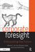 Corporate Foresight: Anticipating the Future by Alberto F. De Toni
