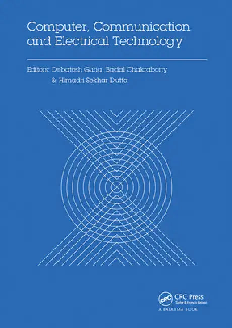 Computer, Communication and Electrical Technology: Proceedings of the International Conference on Advancement of Computer Communication and Electrical by Debatosh Guha