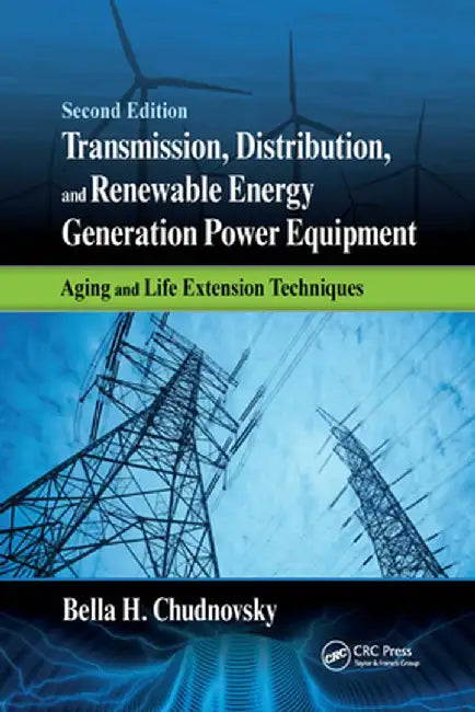 Transmission, Distribution, and Renewable Energy Generation Power Equipment: Aging and Life Extension Techniques, Second Edition by Bella H. Chudnovsky