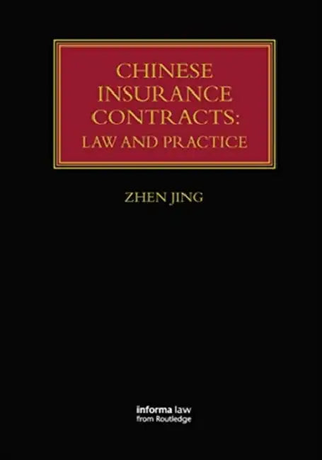 Chinese Insurance Contracts: Law and Practice by Jing Zhen