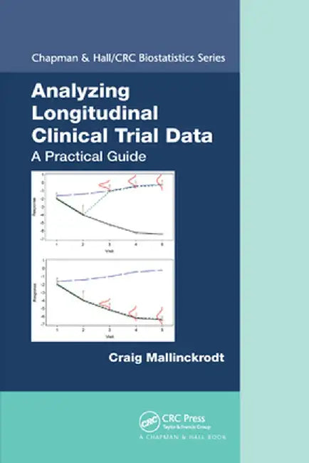 Analyzing Longitudinal Clinical Trial Data: A Practical Guide by Craig Mallinckrodt
