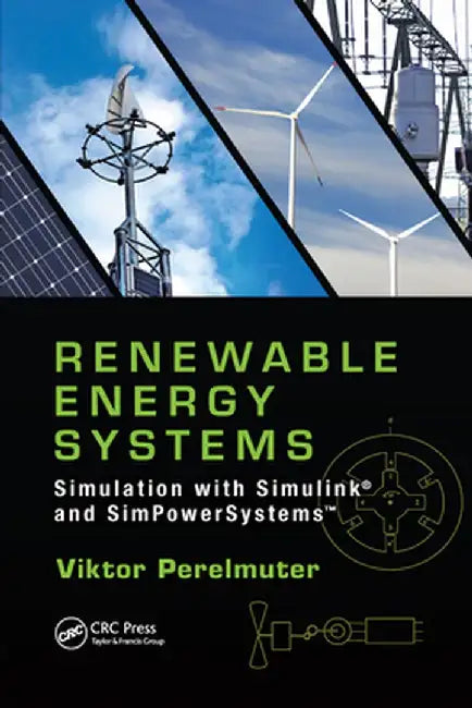 Renewable Energy Systems: Simulation with Simulink(r) and Simpowersystems(tm) by Viktor Perelmuter