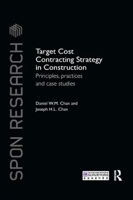 Target Cost Contracting Strategy in Construction: Principles, Practices and Case Studies by Daniel W.M. Chan