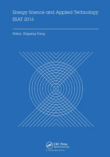 Energy Science and Applied Technology Esat 2016: Proceedings of the International Conference on Energy Science and Applied Technology (Esat 2016), Wuh by Zhigang Fang