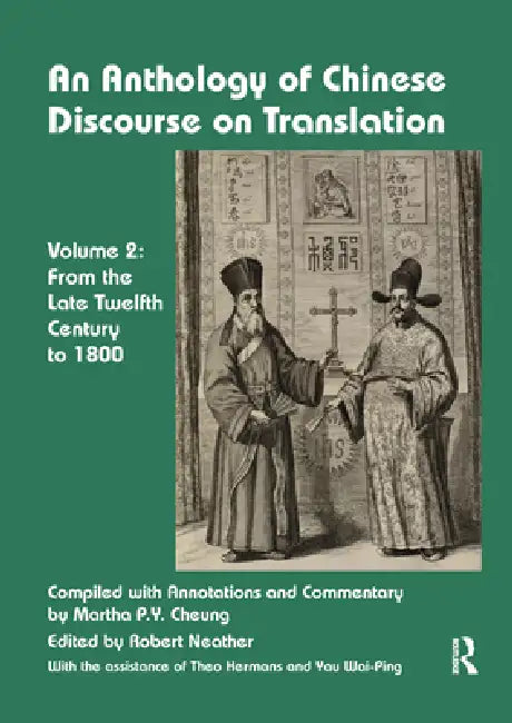 An Anthology of Chinese Discourse on Translation: From the Late Twelfth Century to 1800 by Martha Cheung