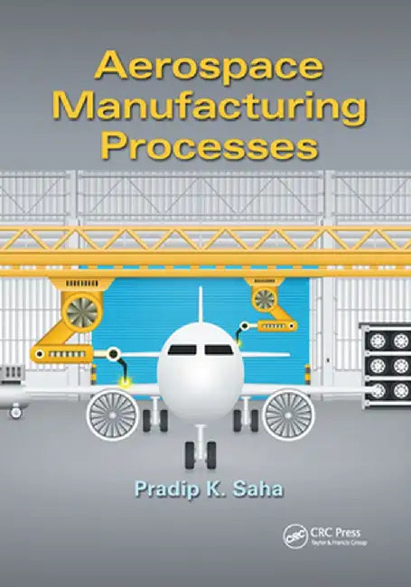 Aerospace Manufacturing Processes by Pradip K. Saha