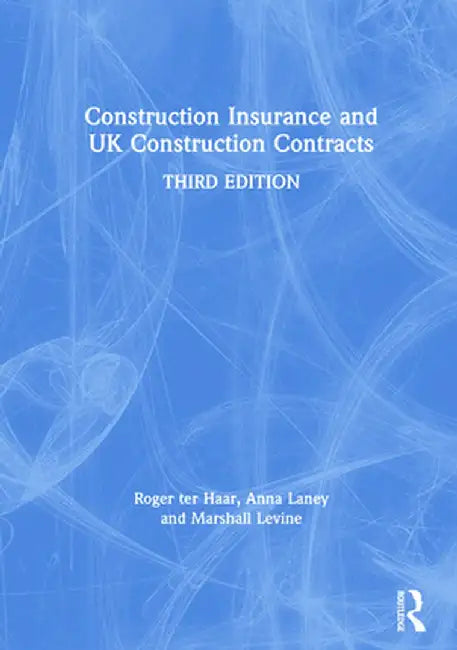 Construction Insurance and UK Construction Contracts by Roger ter Haar