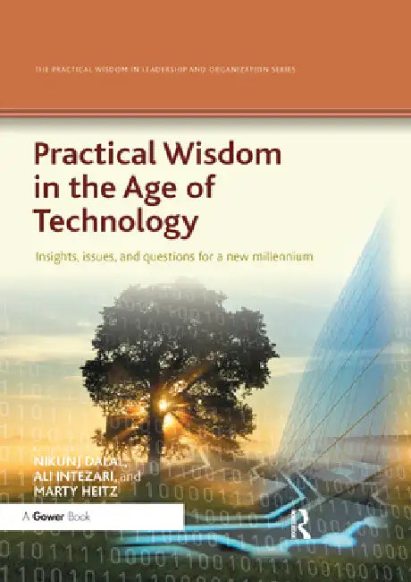Practical Wisdom in the Age of Technology: Insights, Issues, and Questions for a New Millennium by Nikunj Dalal