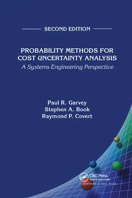 Probability Methods for Cost Uncertainty Analysis: A Systems Engineering Perspective, Second Edition by Paul R. Garvey
