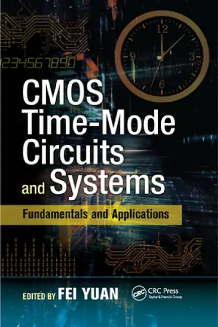 CMOS Time-Mode Circuits and Systems: Fundamentals and Applications by Fei Yuan