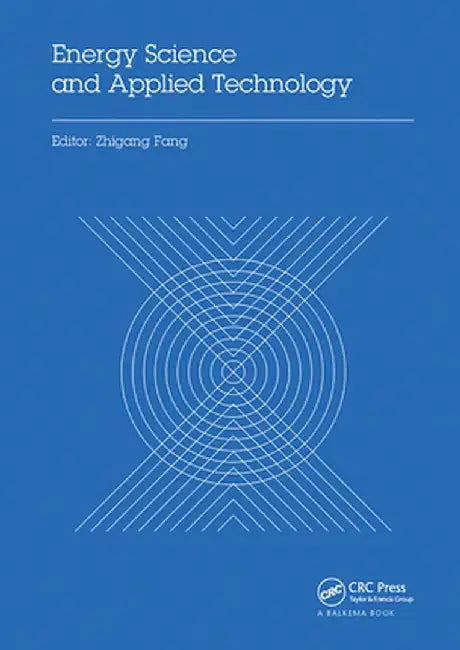 Energy Science and Applied Technology: Proceedings of the 2nd International Conference on Energy Science and Applied Technology (Esat 2015) by Zhigang Fang
