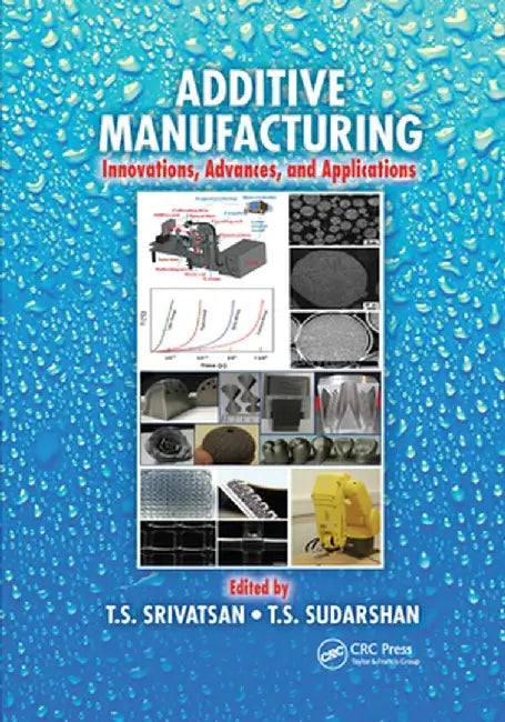 Additive Manufacturing: Innovations, Advances, and Applications by T.S. Srivatsan