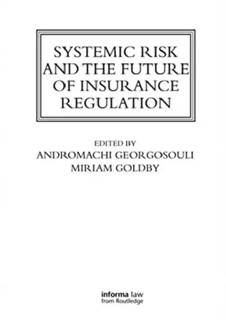 Systemic Risk and the Future of Insurance Regulation by Georgosouli Andromachi