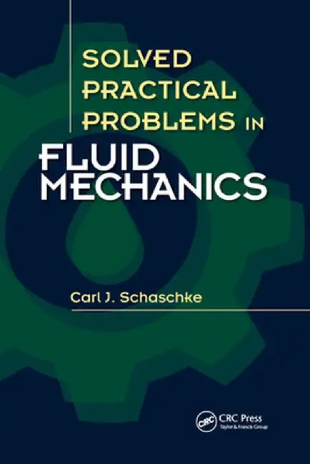Solved Practical Problems in Fluid Mechanics by Carl J. Schaschke