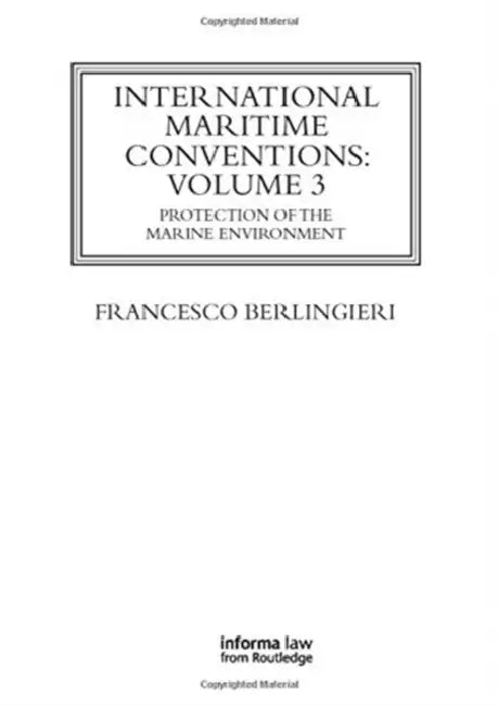 International Maritime Conventions (): Protection of the Marine Environment by Berlingieri Francesco