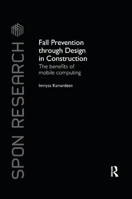 Fall Prevention Through Design in Construction: The Benefits of Mobile Computing by Imriyas Kamardeen