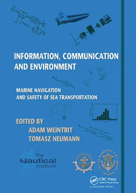 Information, Communication and Environment: Marine Navigation and Safety of Sea Transportation by Adam Weintrit