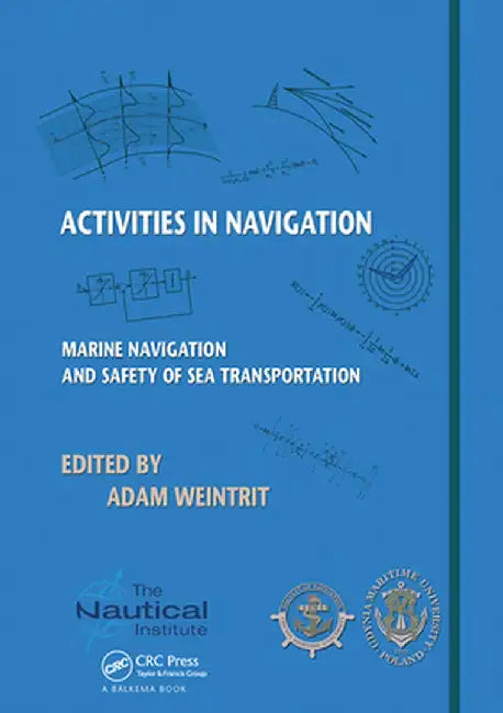 Activities in Navigation: Marine Navigation and Safety of Sea Transportation by Adam Weintrit