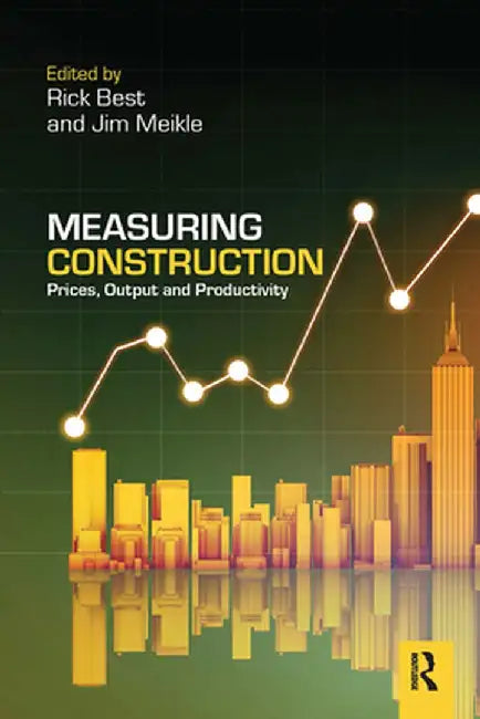Measuring Construction: Prices, Output and Productivity by Rick Best