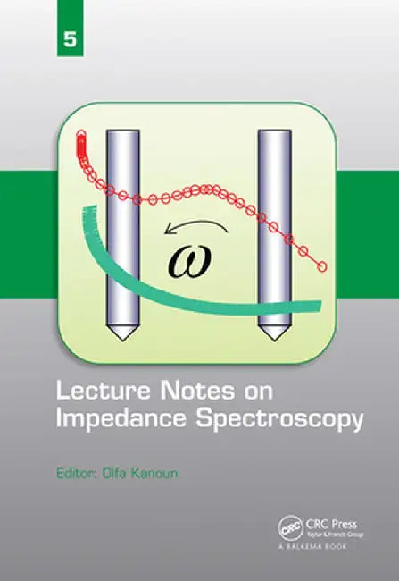 Lecture Notes on Impedance Spectroscopy: Volume 5 - by Olfa Kanoun